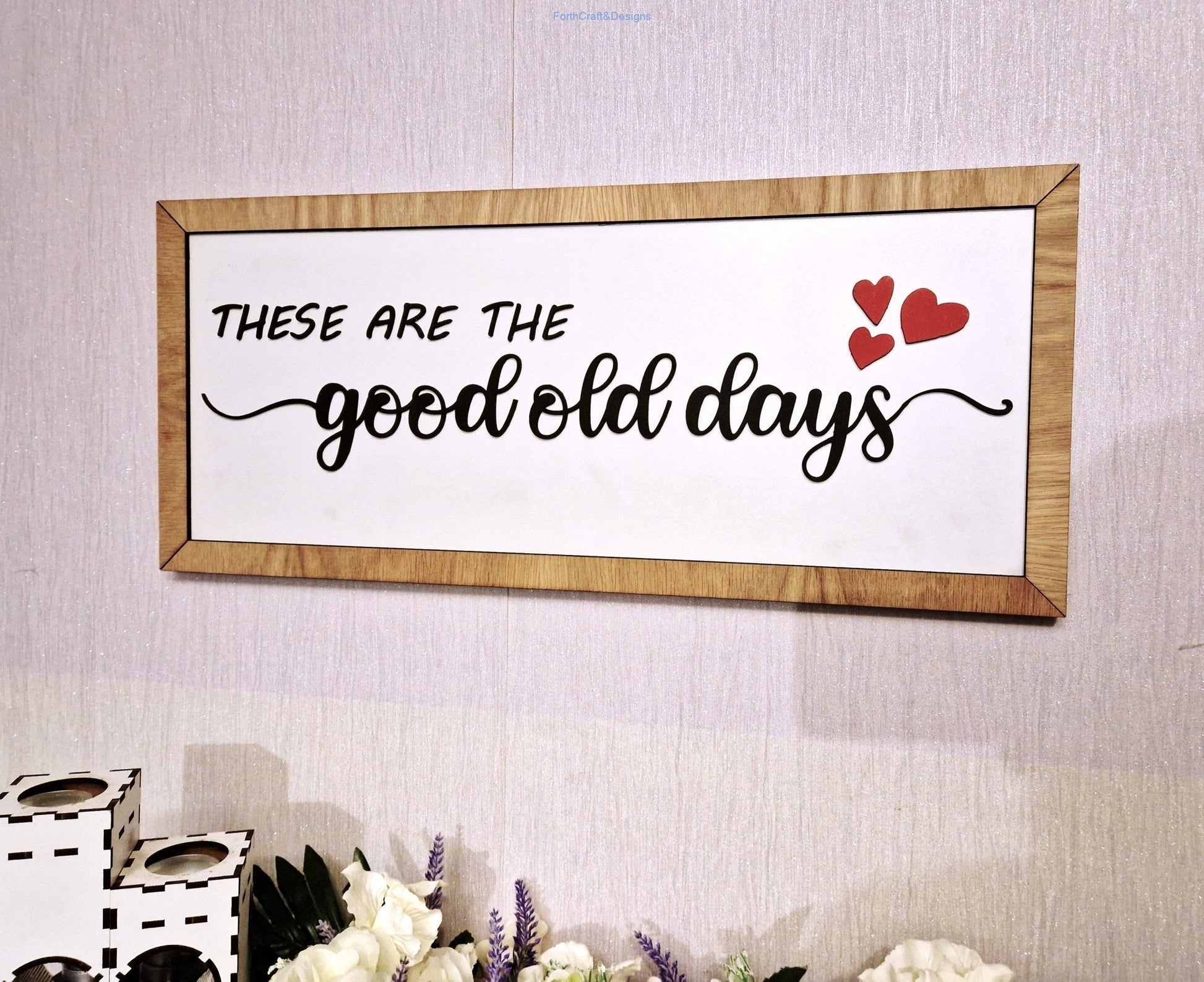 Wooden wall sign. These are the good old days.-Forth Craft and Designs