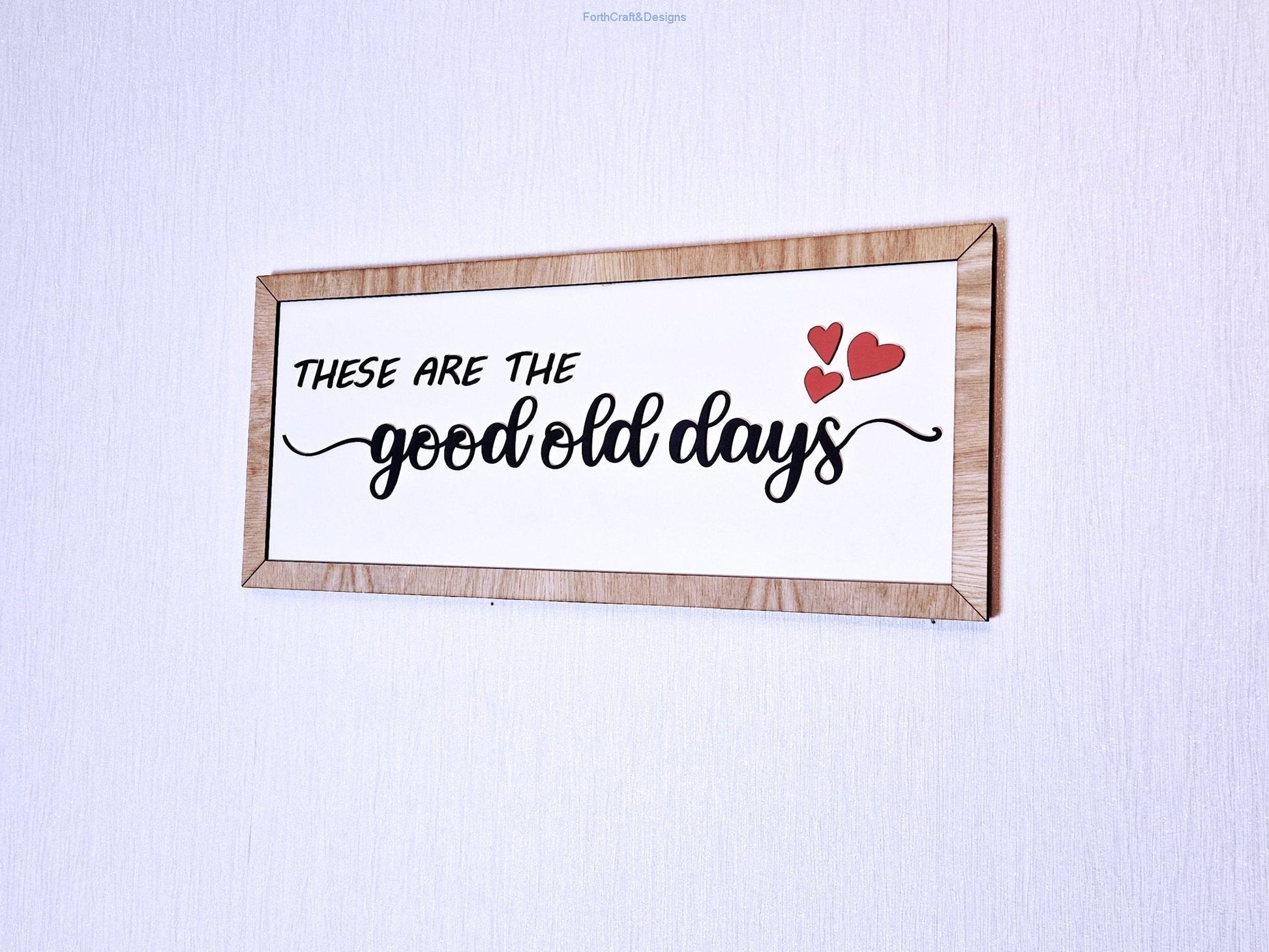 Wooden wall sign. These are the good old days.-Forth Craft and Designs